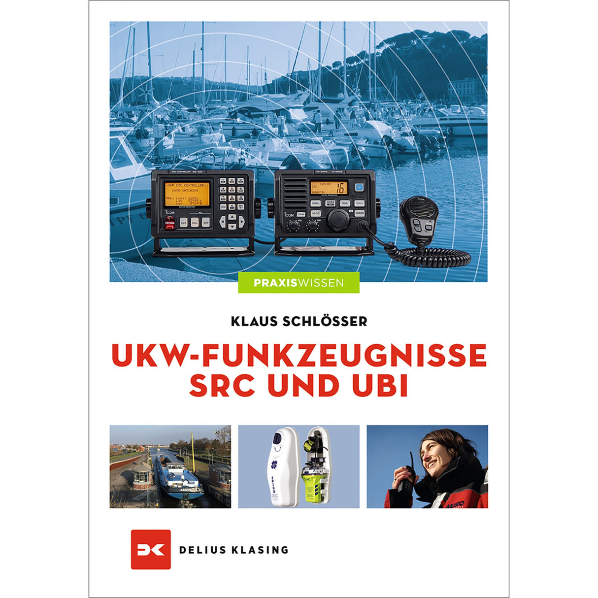 Delius Klasing Textbook VHF Radio Certificates SRC UBI, Radio Operator Certificate Preparation Material, Practical Handbook with Examples and Questionnaire