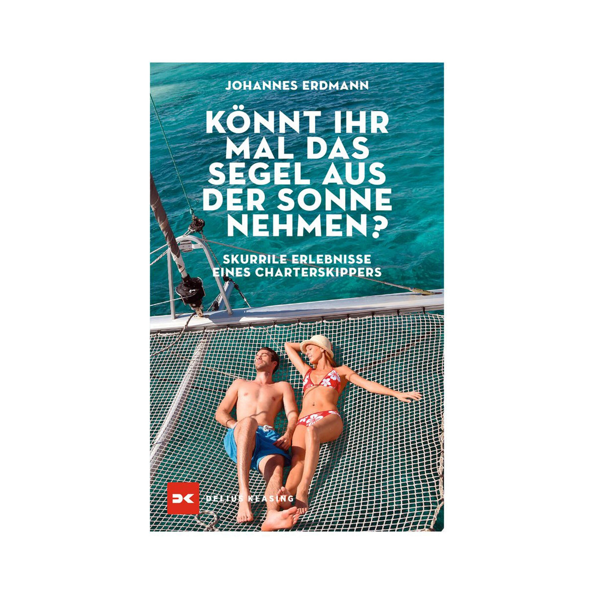 Delius Klasing Segelbuch Humorvolle Geschichten von einem Charterskipper, Segelgeschichten, Originelles Geschenk für Segler