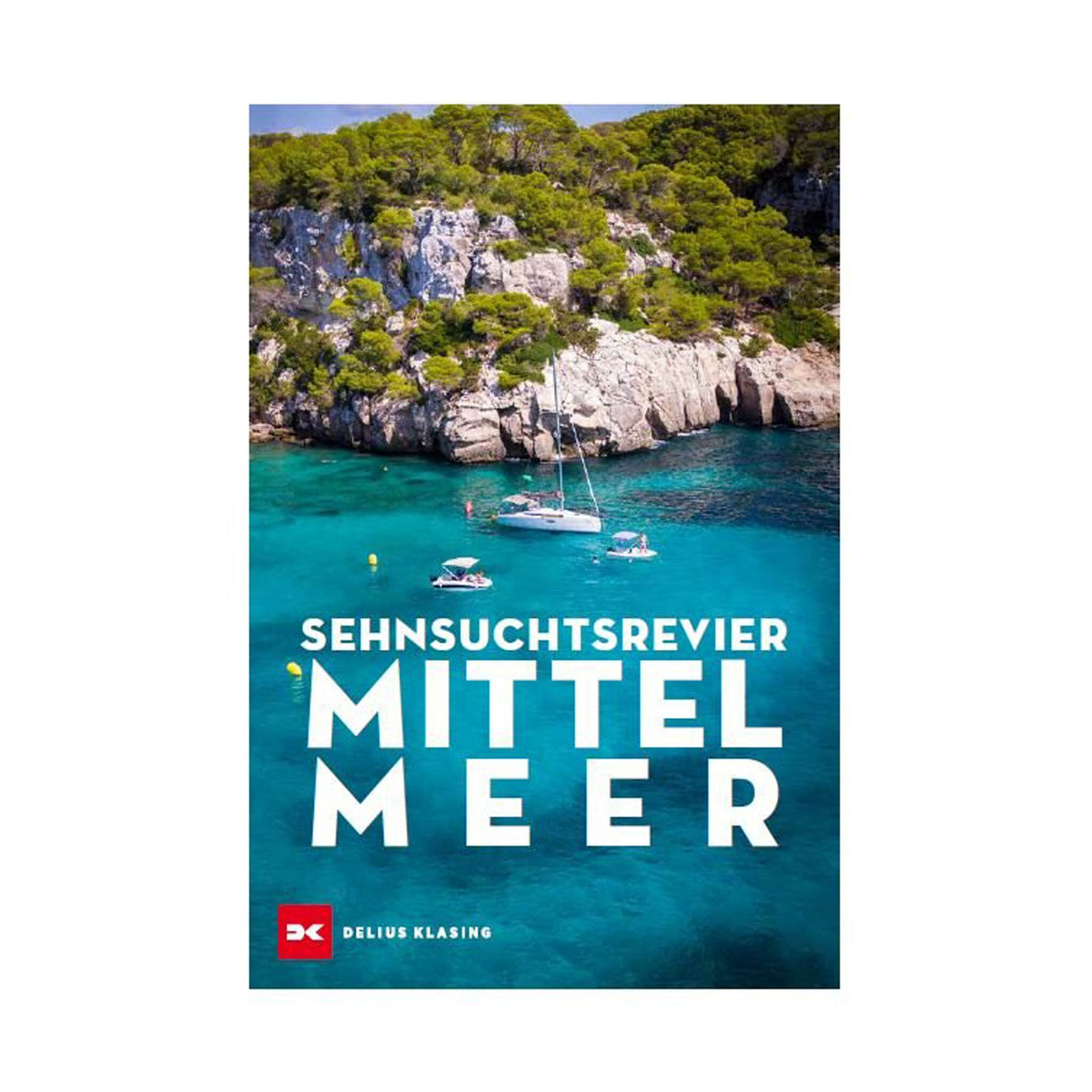 Yacht & boote nautischer Reiseführer Mittelmeer, Segel- und Motorboot-Guide, umfassender Revierführer für unvergessliche Törns und Geheimtipps