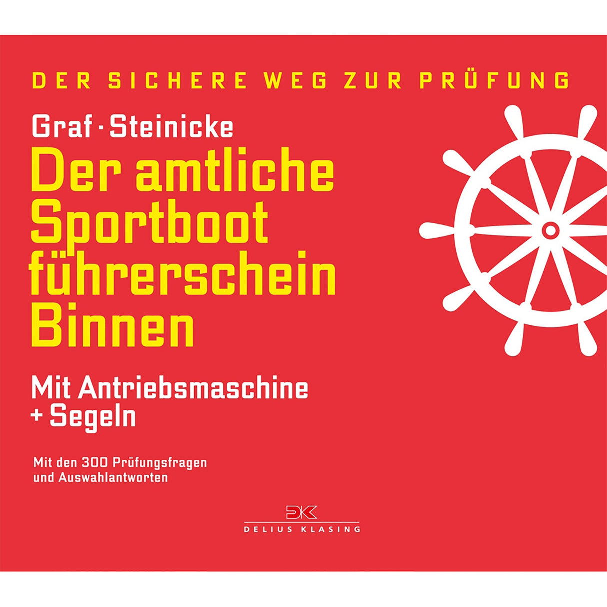 Lehrbuch Sportbootführerschein Binnen Antriebsmaschine und Segeln, Bootslizenz-Prüfungsvorbereitung, 300 Fragen & Manöverwissen